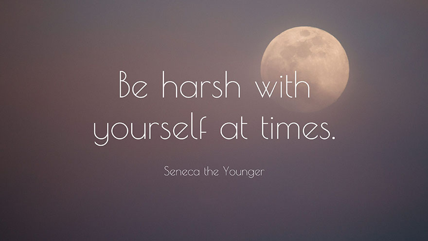 Be harsh with yourself at times